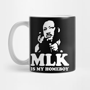 MLK IS MY HOMEBOY T SHIRT Mug